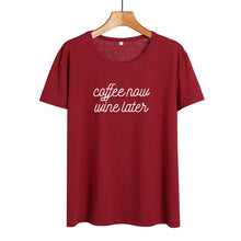Load image into Gallery viewer, Coffee Now Wine Later T Shirts