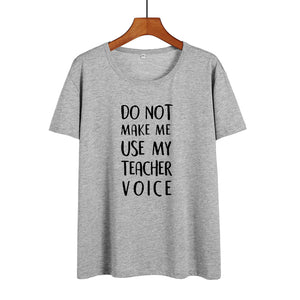 Do Not Make Me Use My Teacher Voice Shirt